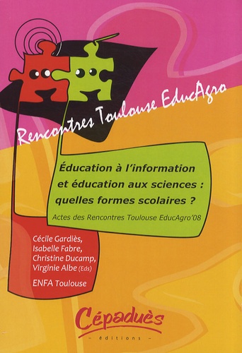 Cécile Gardiès et Isabelle Fabre - Education à l'information et éducation aux sciences : quelles formes scolaires ? - Rencontres Toulouse EducAgro, 26 et 27 mai 2008, ENFA Toulouse.