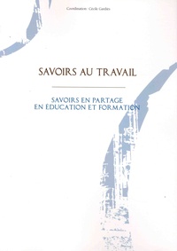 Cécile Gardiès - Savoirs au travail - Savoirs en partage en éducation et formation.