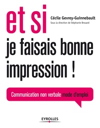 Cécile Gevrey-Guinnebault - Et si je faisais bonne impression ! - Communication non verbale mode d'emploi.