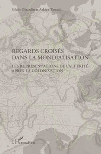 Cécile Girardin et Arkiya Touadi - Regards croisés dans la mondialisation - La représentation de l'altérité après la colonisation.
