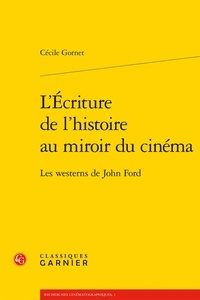 Cécile Gornet - L'écriture de l'histoire au miroir du cinéma - Les westerns de John Ford.