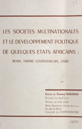 Les sociétés multinationales et le développement politique de quelques États africains. Benin, Empire centrafricain, Zaïre