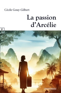 Ebooks gratuits télécharger pdf La passion d'Arcélie par Cécile Gouy-Gilbert  (Litterature Francaise) 9782386471315