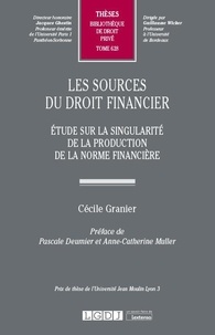 Cécile Granier - Les sources du droit financier - Etude sur la singularité de la production de la norme financière.