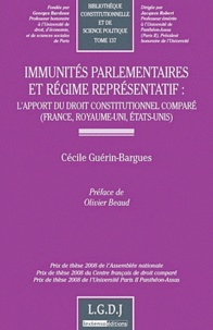 Cécile Guérin-Bargues - Immunités parlementaires et régime représentatif - L'apport du droit constitutionnel comparé (France, Royaume-Uni, Etats-Unis).