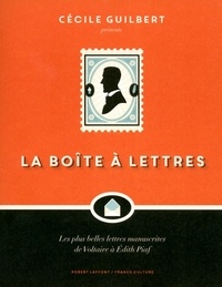 Cécile Guilbert - La boîte à lettres - Les plus belles lettres manuscrites de Voltaire à Edith Piaf.