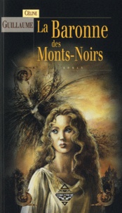 Cécile Guillaume - La baronne des Monts-Noirs Tome 1 : .