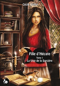Cécile Guillot - Fille d'Hécate, tome 1 : La voie de la sorcière.