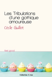 Cécile Guillot - Les tribulations d'une gothique amoureuse.