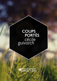 Cécile Guivarch - Coups portés - ""heurts cognent dur au corps ces sommes de petits coups portés loin"".