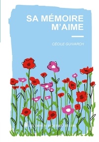 Version complète de téléchargement gratuit Sa mémoire m'aime (French Edition) par Cécile Guivarch 9782390550129 