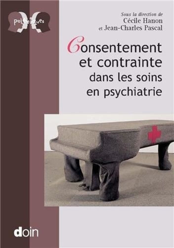 Cécile Hanon et Jean-Charles Pascal - Consentement et contrainte dans les soins psychiatriques.