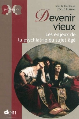 Cécile Hanon - Devenir vieux - Les enjeux de la psychiatrie du sujet âgé.