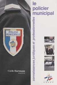 Cécile Hartmann - Le policier municipal - Connaissances juridiques et professionnelles.