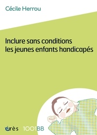Iphone ebooks téléchargement gratuit Inclure sans conditions les jeunes enfants handicapés par Cécile Herrou 9782749276809 FB2