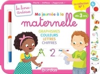 Cécile Hudrisier et Elen Lescoat - Ma journée à la maternelle graphisme couleurs lettres chiffres - Avec 1 feutre effaçable 2 couleurs.
