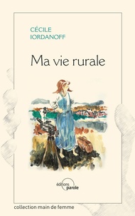 Cecile Iordanoff - Ma vie rurale - Ou la vie d'une fille de Paris qui a quitté un producteur de films pour un producteur de veaux (bio !).