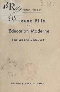 Cécile Jéglot - La jeune fille et l'éducation moderne.