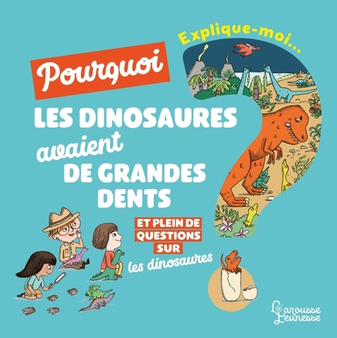 Cécile Jugla - Explique moi - Les dinosaures - Pourquoi les dinosaures avaient de grandes dents.