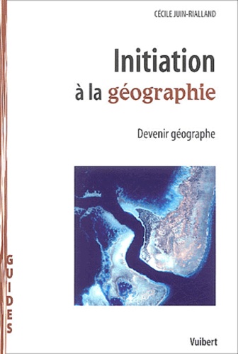 Cécile Juin-Rialland - Initiation à la géographie - Devenir géographe.