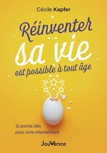 Réinventer sa vie est possible à tout âge. 12 points clé pour vivre intensément