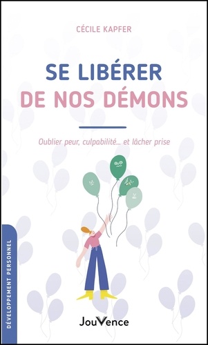 Se libérer de nos démons. Oublier peur, culpabilité... et lâcher prise