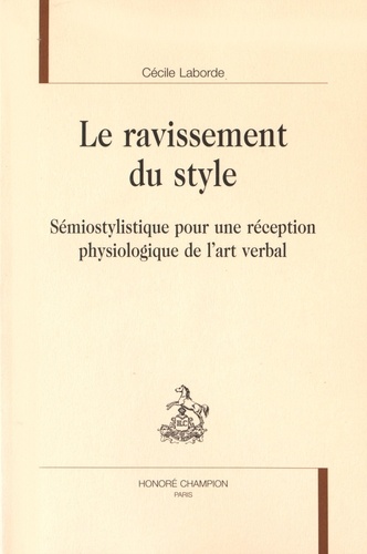 Cécile Laborde - Le ravissement du style - Sémiostylistique pour une réception physiologique de l'art verbal.