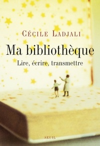 Cécile Ladjali - Ma bibliothèque - Lire, écrire, transmettre.