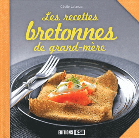 Cécile Lalanza - Les recettes bretonnes de grand-mère.