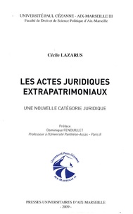 Cécile Lazarus - Les actes juridiques extrapatrimoniaux - Une nouvelle catégorie juridique.