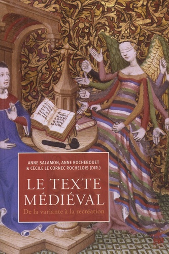 Cécile Le Cornec-Rochelois et Anne Rochebouet - Le texte médiéval - De la variante à la récréation.