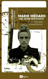Marie Médard, une jeune Résistante, du Quartier latin à Ravensbrück