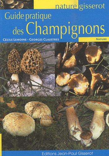 Cécile Lemoine et Georges Claustres - Guide pratique des Champignons.