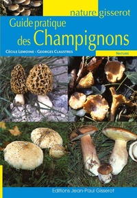 Cécile Lemoine et Georges Claustres - Guide pratique des champignons.