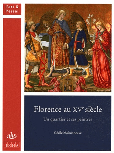 Cécile Maisonneuve - Florence au XVe siècle - Un quartier et ses peintres.