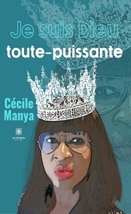 Cécile Manya - Je suis Dieu toute-puissante.