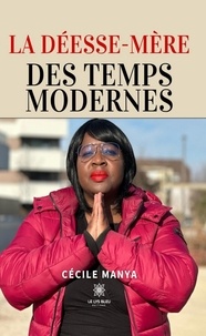 Cécile Manya - La Déesse-Mère des temps modernes.