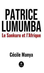 Cécile Manya - Patrice Lumumba - Le Sankuru et l'Afrique.