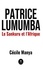 Patrice Lumumba. Le Sankuru et l'Afrique