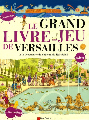 Cécile Marais et Jeanne Petit - Le grand livre-jeu de Versailles.