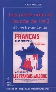 Cécile Mercier - Les pieds-noirs et l'exode de 1962 à travers la presse française.