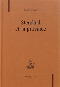 Cécile Meynard - Stendhal et la province.