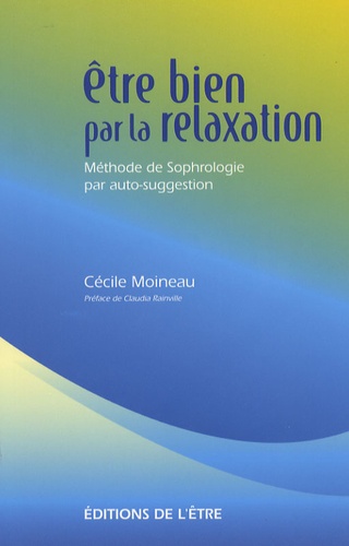Cécile Moineau - Etre bien par la relaxation - Méthode de Sophrologie par auto-suggestion.