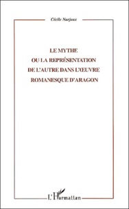 Cécile Narjoux - Le Mythe Ou La Representation De L'Autre Dans L'Oeuvre Romanesque D'Aragon.