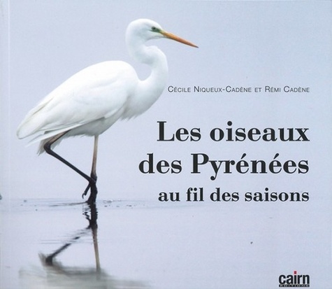 Cécile Niqueux-Cadène et Rémi Cadène - Les oiseaux des Pyrénées - Au fil des saisons.
