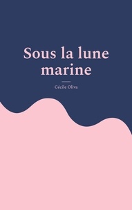 Cécile Oliva - Sous la lune marine.
