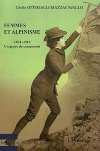 Cécile Ottogalli-Mazzacavallo - Femmes et Alpinisme - Un genre de compromis 1874-1919.