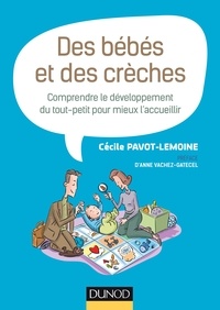 Cécile Pavot-Lemoine - Des bébés et des crèches - Comprendre le développement du tout-petit pour mieux l'accueillir.