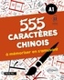 Cécile Pei - 555 caractères chinois à mémoriser en s'amusant - A1.