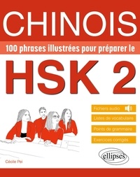 Cécile Pei - Chinois - 100 phrases illustrées pour préparer le HSK 2.